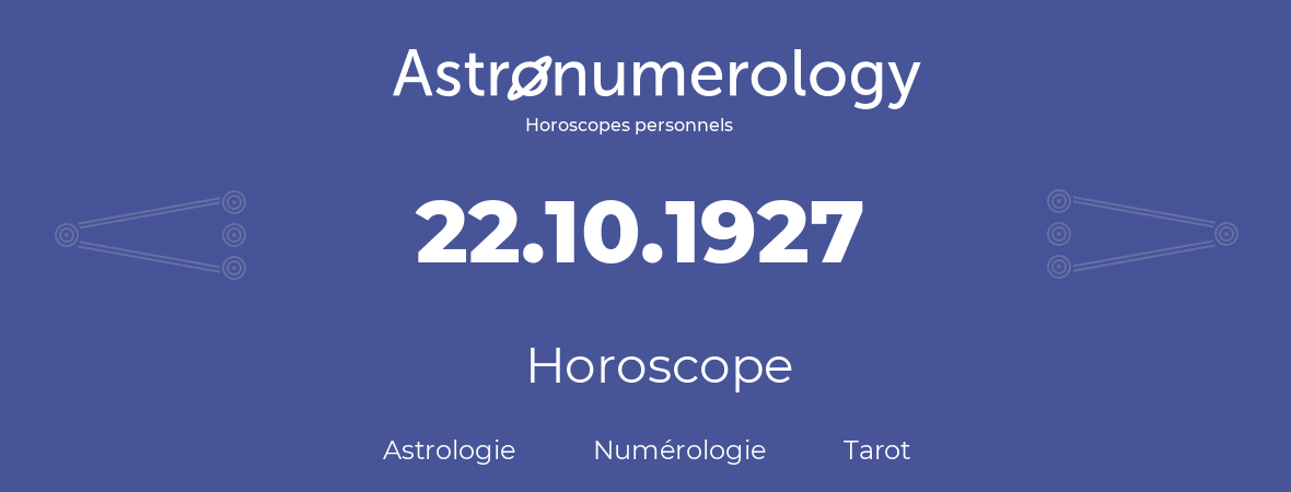 Horoscope pour anniversaire (jour de naissance): 22.10.1927 (22 Octobre 1927)