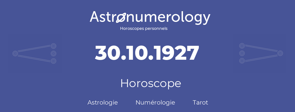 Horoscope pour anniversaire (jour de naissance): 30.10.1927 (30 Octobre 1927)