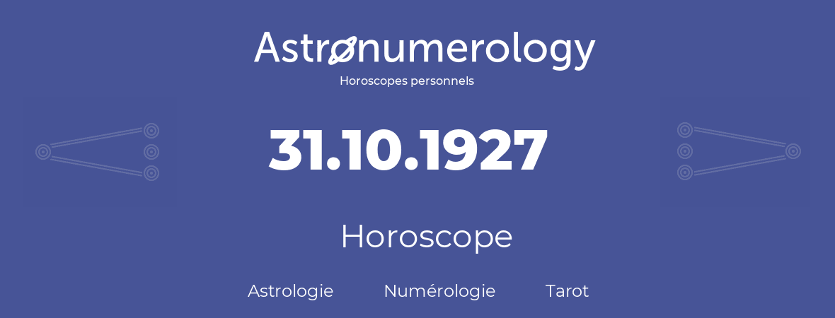 Horoscope pour anniversaire (jour de naissance): 31.10.1927 (31 Octobre 1927)