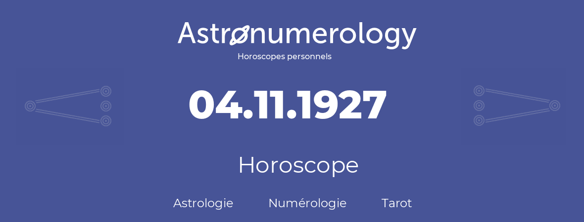 Horoscope pour anniversaire (jour de naissance): 04.11.1927 (04 Novembre 1927)