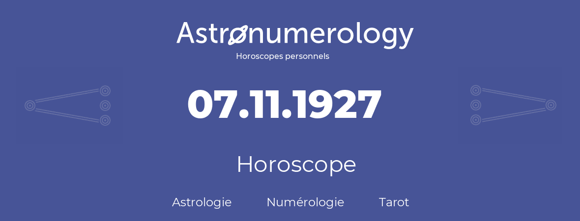 Horoscope pour anniversaire (jour de naissance): 07.11.1927 (7 Novembre 1927)