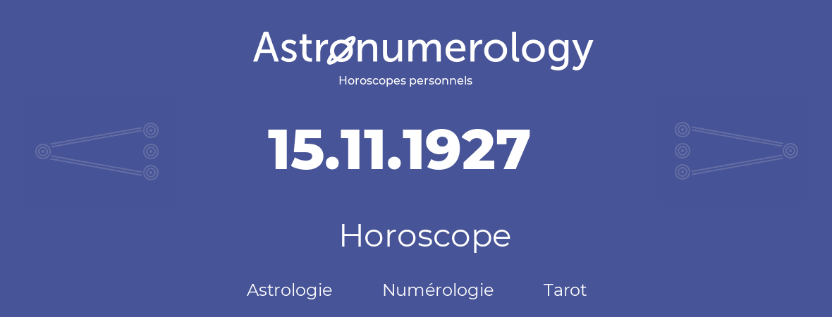Horoscope pour anniversaire (jour de naissance): 15.11.1927 (15 Novembre 1927)