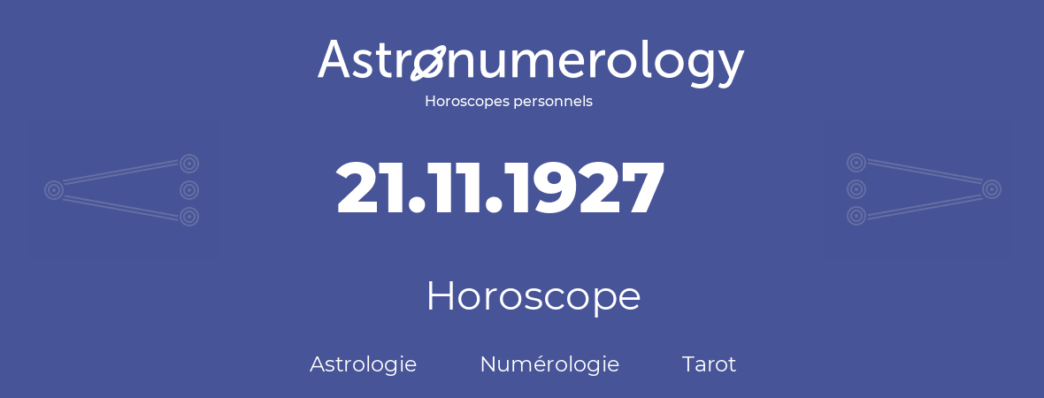 Horoscope pour anniversaire (jour de naissance): 21.11.1927 (21 Novembre 1927)