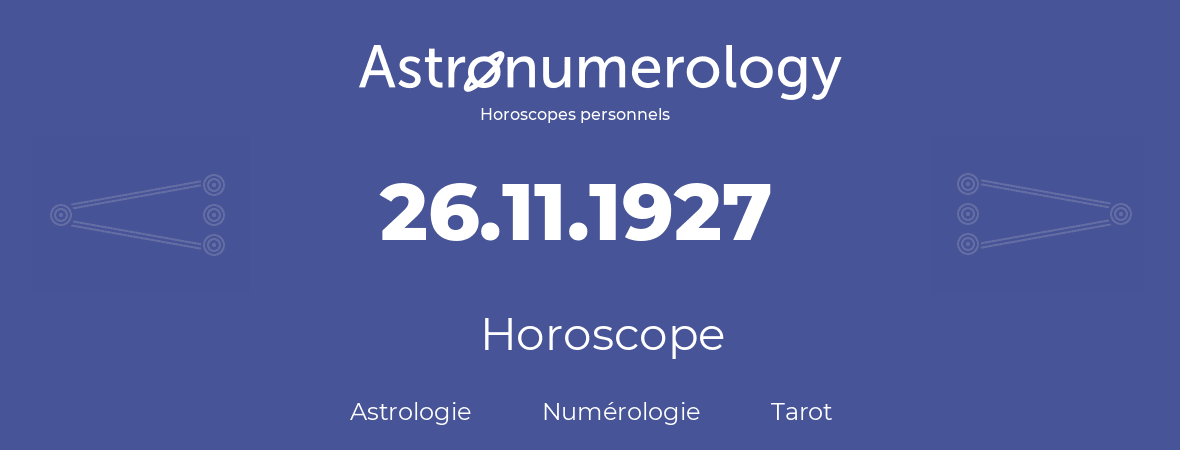 Horoscope pour anniversaire (jour de naissance): 26.11.1927 (26 Novembre 1927)