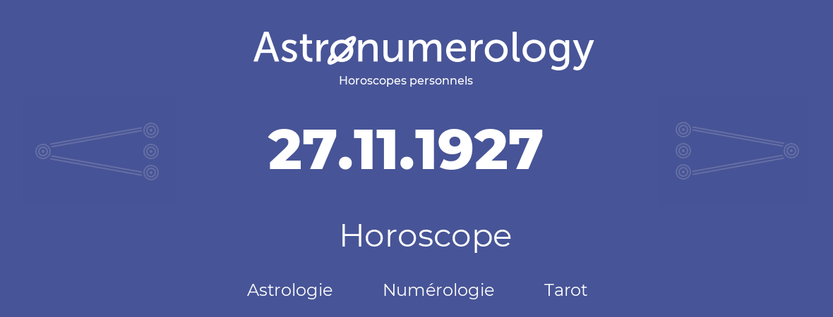 Horoscope pour anniversaire (jour de naissance): 27.11.1927 (27 Novembre 1927)