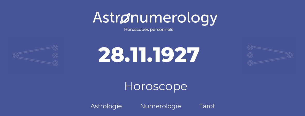 Horoscope pour anniversaire (jour de naissance): 28.11.1927 (28 Novembre 1927)