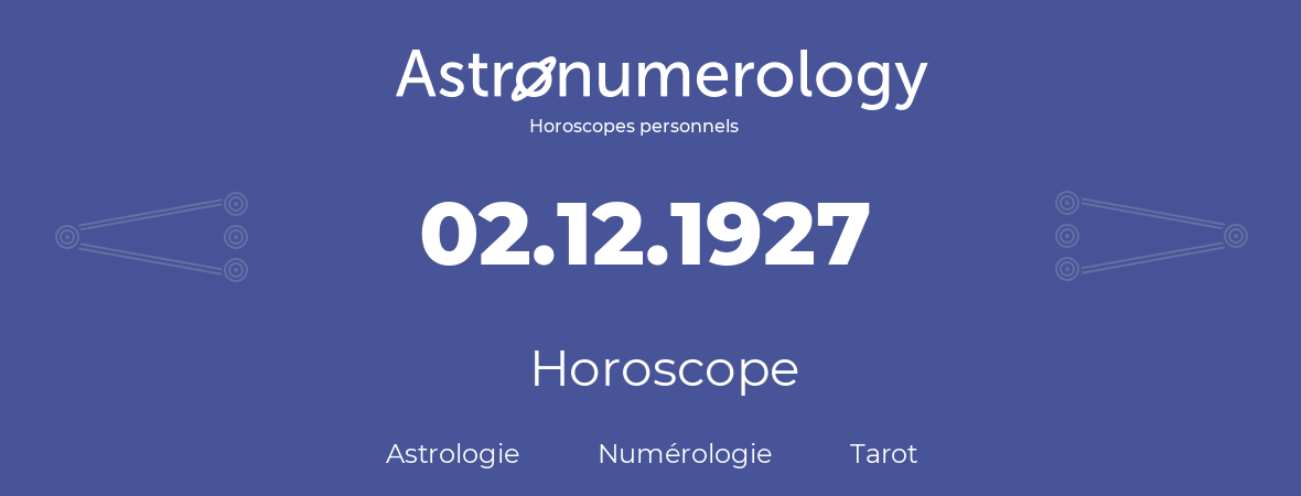 Horoscope pour anniversaire (jour de naissance): 02.12.1927 (02 Décembre 1927)