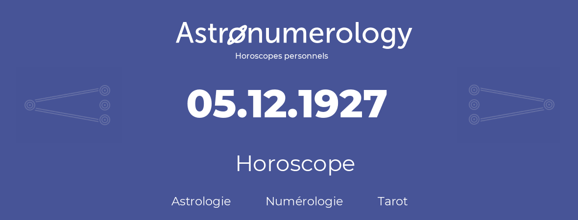 Horoscope pour anniversaire (jour de naissance): 05.12.1927 (05 Décembre 1927)
