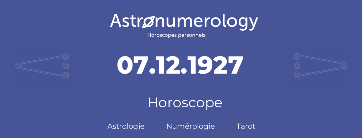Horoscope pour anniversaire (jour de naissance): 07.12.1927 (7 Décembre 1927)