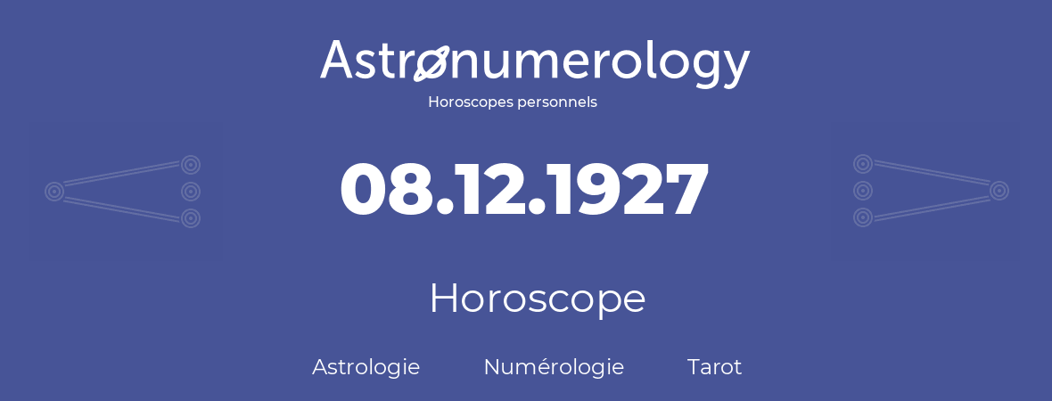 Horoscope pour anniversaire (jour de naissance): 08.12.1927 (8 Décembre 1927)