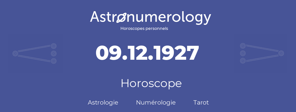Horoscope pour anniversaire (jour de naissance): 09.12.1927 (09 Décembre 1927)