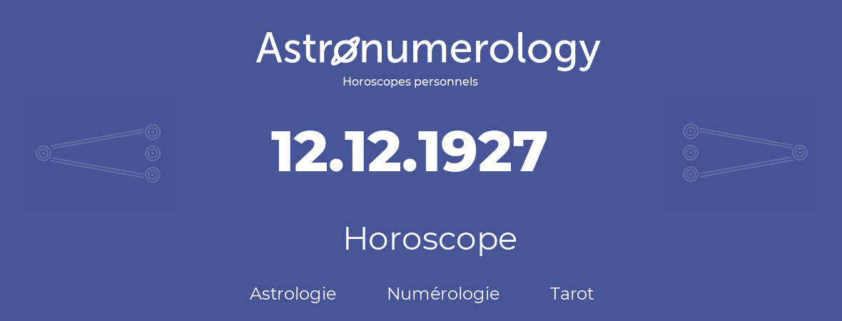 Horoscope pour anniversaire (jour de naissance): 12.12.1927 (12 Décembre 1927)