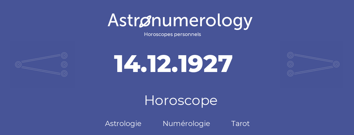Horoscope pour anniversaire (jour de naissance): 14.12.1927 (14 Décembre 1927)