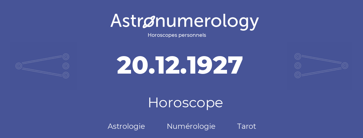 Horoscope pour anniversaire (jour de naissance): 20.12.1927 (20 Décembre 1927)