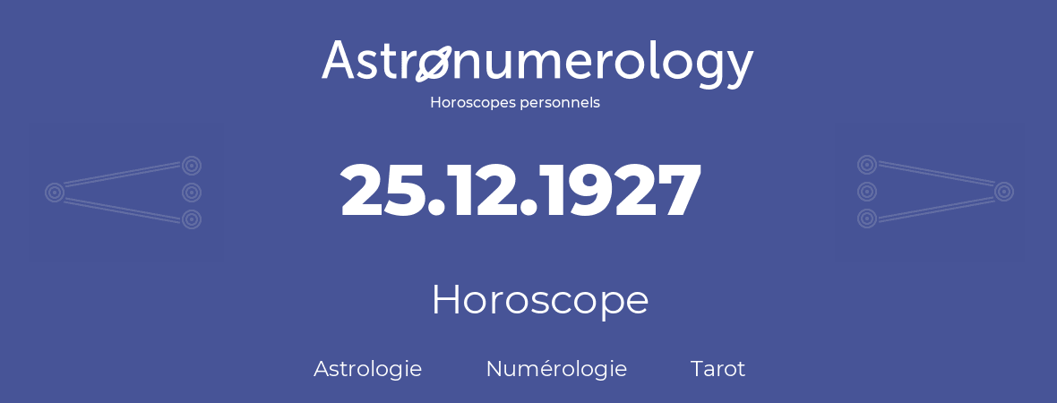Horoscope pour anniversaire (jour de naissance): 25.12.1927 (25 Décembre 1927)