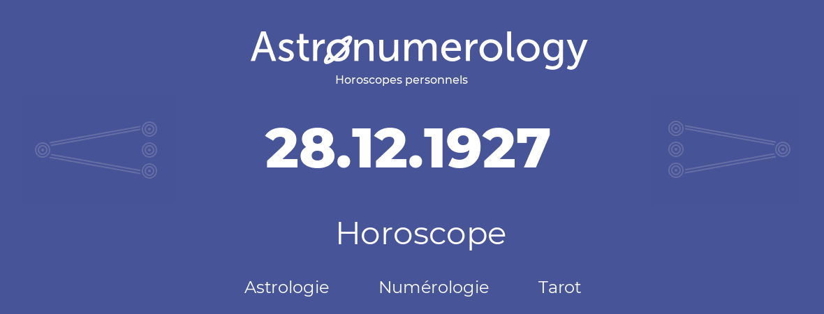 Horoscope pour anniversaire (jour de naissance): 28.12.1927 (28 Décembre 1927)