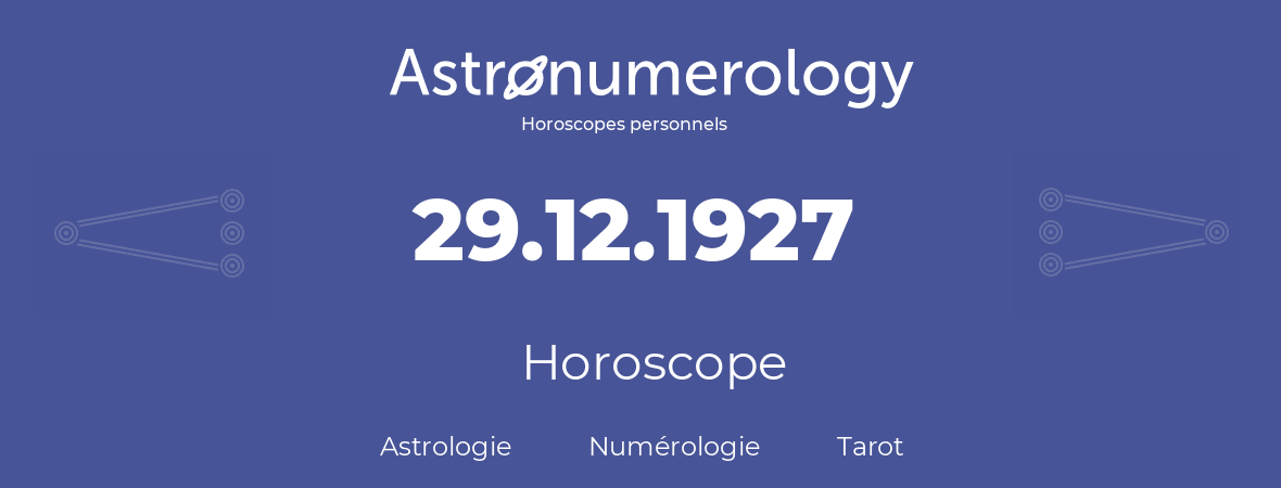 Horoscope pour anniversaire (jour de naissance): 29.12.1927 (29 Décembre 1927)
