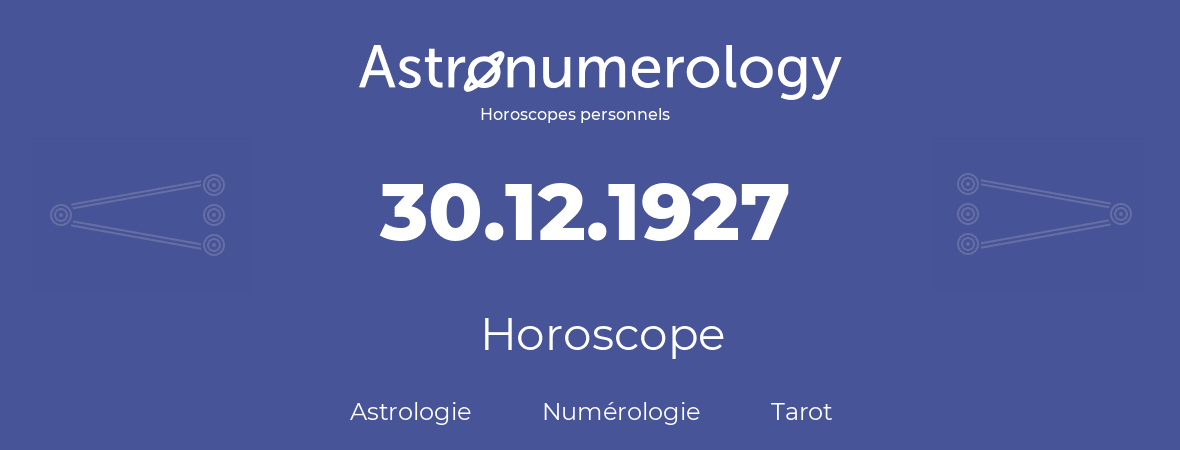 Horoscope pour anniversaire (jour de naissance): 30.12.1927 (30 Décembre 1927)