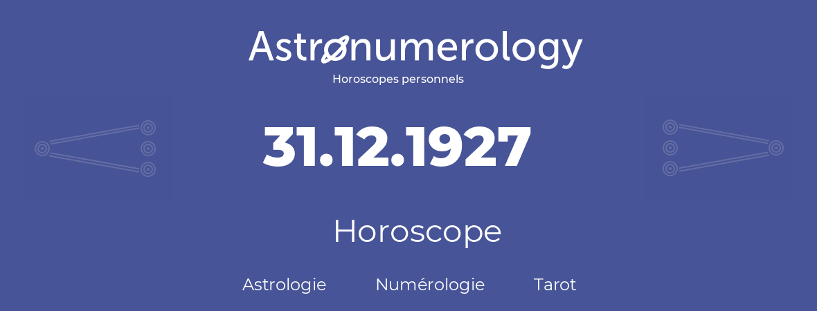 Horoscope pour anniversaire (jour de naissance): 31.12.1927 (31 Décembre 1927)