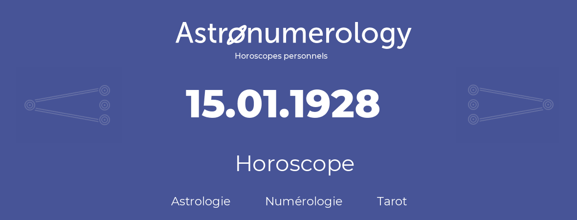 Horoscope pour anniversaire (jour de naissance): 15.01.1928 (15 Janvier 1928)