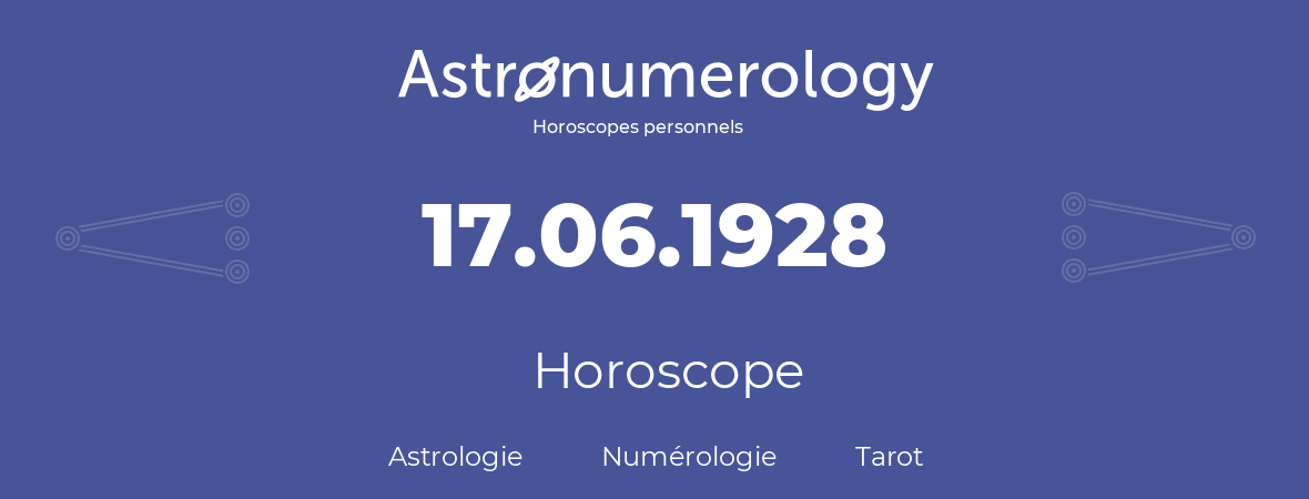 Horoscope pour anniversaire (jour de naissance): 17.06.1928 (17 Juin 1928)