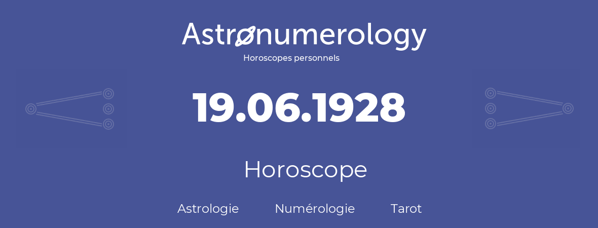 Horoscope pour anniversaire (jour de naissance): 19.06.1928 (19 Juin 1928)