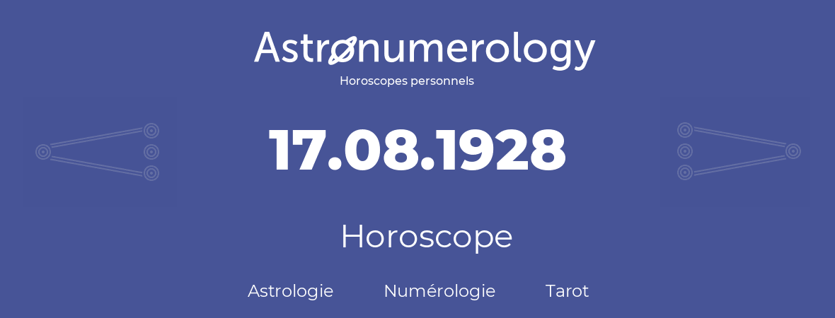 Horoscope pour anniversaire (jour de naissance): 17.08.1928 (17 Août 1928)