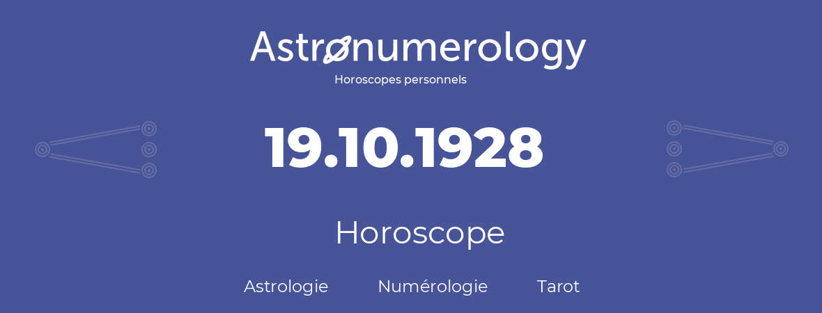 Horoscope pour anniversaire (jour de naissance): 19.10.1928 (19 Octobre 1928)