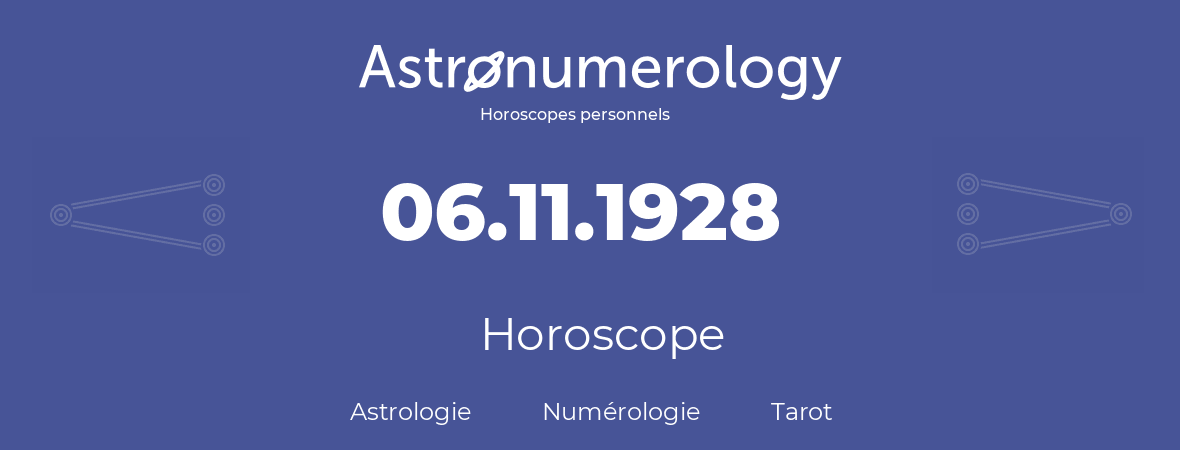 Horoscope pour anniversaire (jour de naissance): 06.11.1928 (6 Novembre 1928)