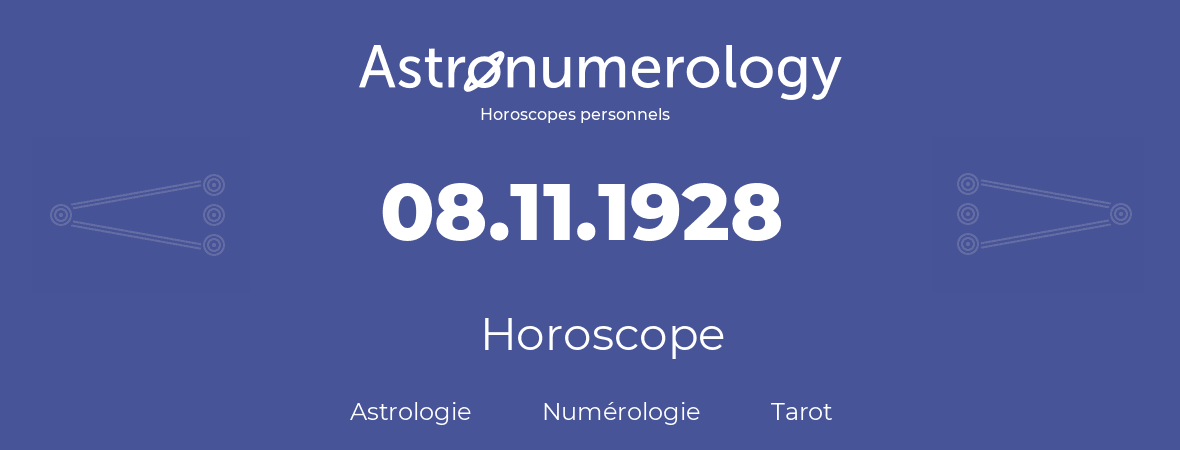 Horoscope pour anniversaire (jour de naissance): 08.11.1928 (08 Novembre 1928)