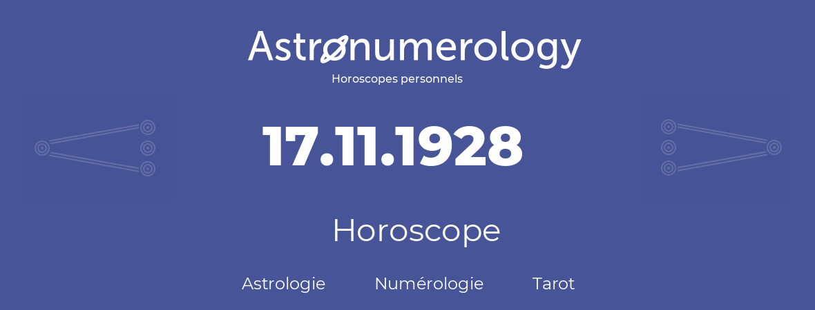 Horoscope pour anniversaire (jour de naissance): 17.11.1928 (17 Novembre 1928)