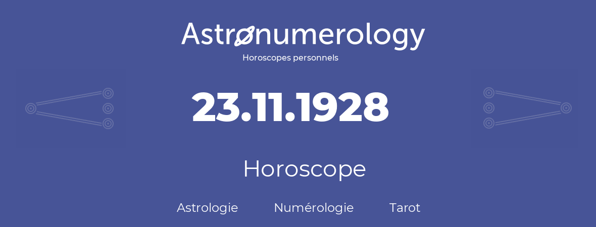 Horoscope pour anniversaire (jour de naissance): 23.11.1928 (23 Novembre 1928)
