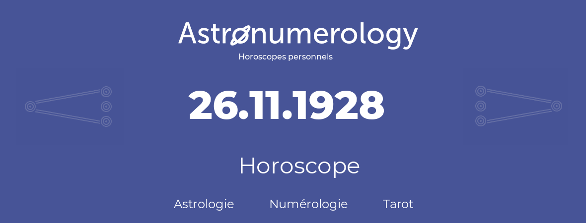 Horoscope pour anniversaire (jour de naissance): 26.11.1928 (26 Novembre 1928)