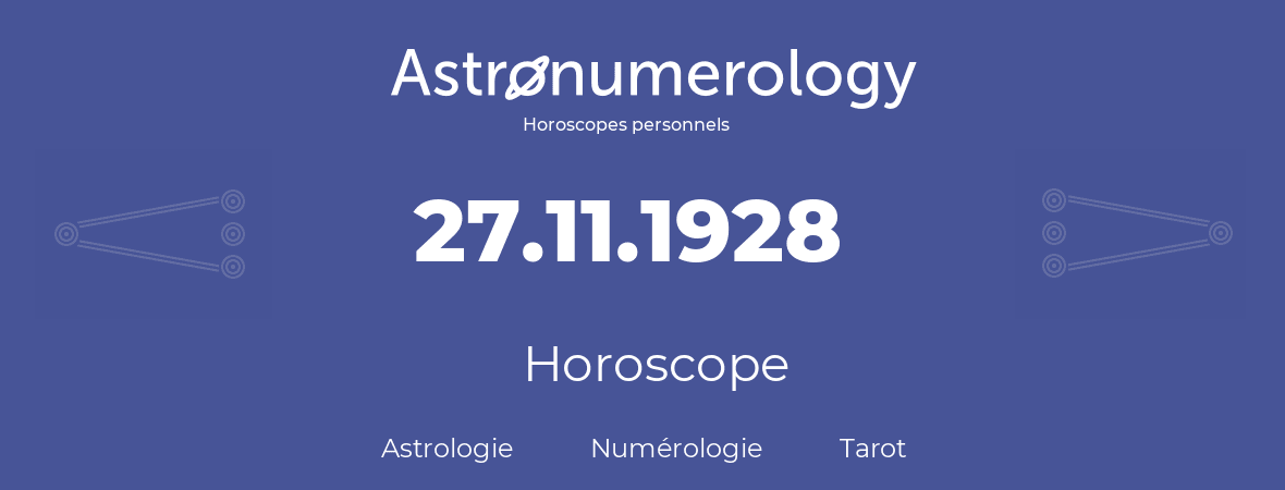 Horoscope pour anniversaire (jour de naissance): 27.11.1928 (27 Novembre 1928)
