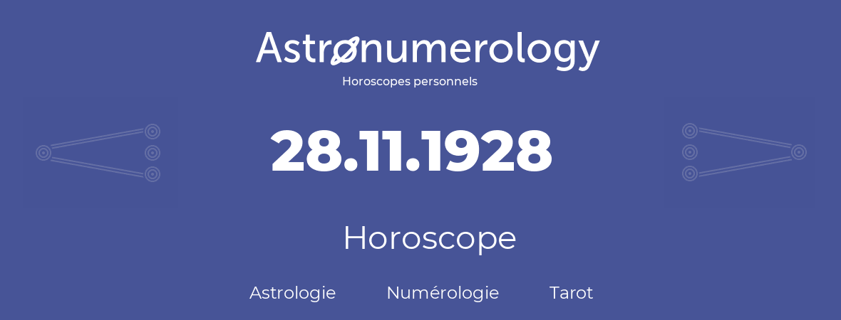 Horoscope pour anniversaire (jour de naissance): 28.11.1928 (28 Novembre 1928)