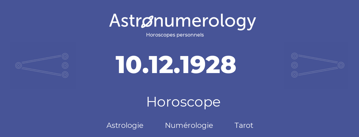 Horoscope pour anniversaire (jour de naissance): 10.12.1928 (10 Décembre 1928)