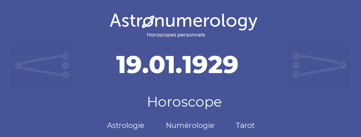 Horoscope pour anniversaire (jour de naissance): 19.01.1929 (19 Janvier 1929)