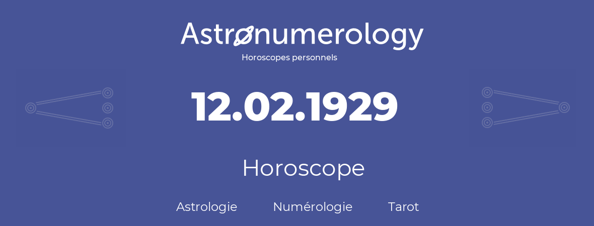 Horoscope pour anniversaire (jour de naissance): 12.02.1929 (12 Février 1929)