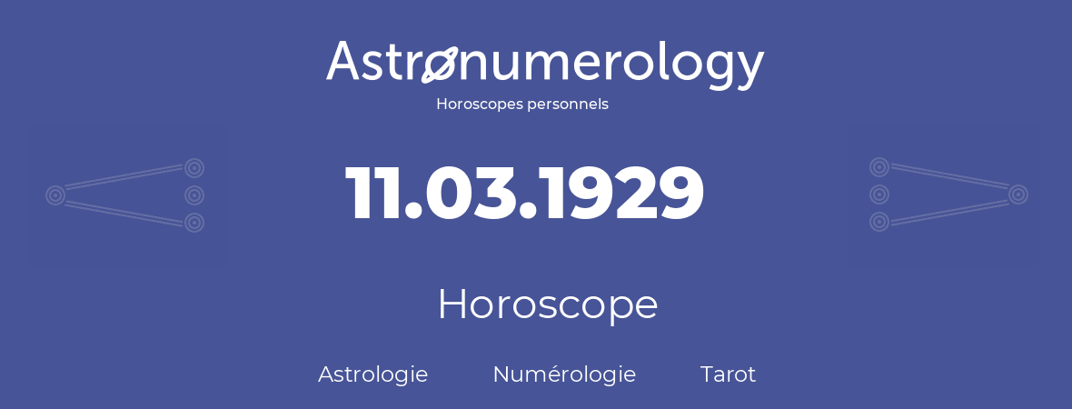Horoscope pour anniversaire (jour de naissance): 11.03.1929 (11 Mars 1929)