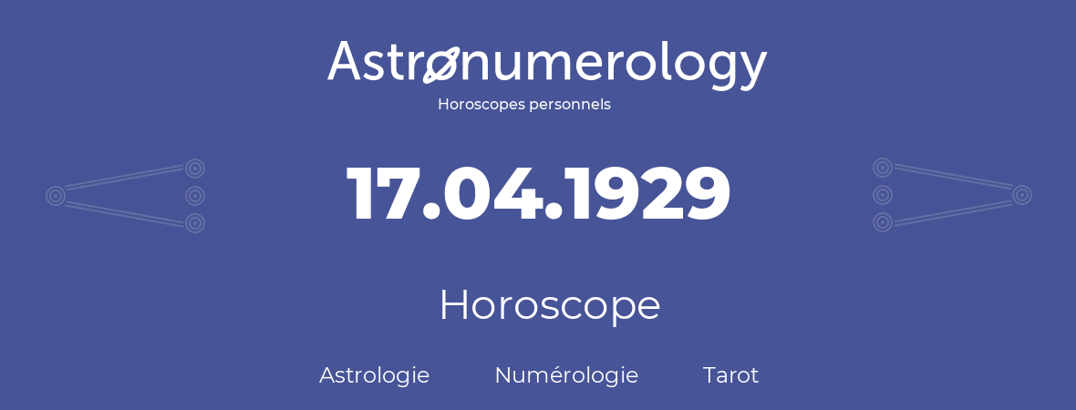 Horoscope pour anniversaire (jour de naissance): 17.04.1929 (17 Avril 1929)