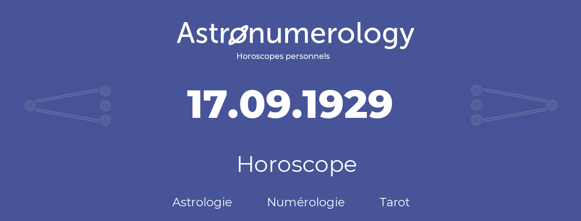 Horoscope pour anniversaire (jour de naissance): 17.09.1929 (17 Septembre 1929)
