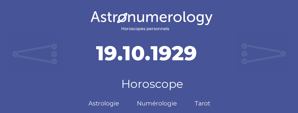 Horoscope pour anniversaire (jour de naissance): 19.10.1929 (19 Octobre 1929)