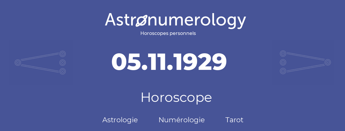Horoscope pour anniversaire (jour de naissance): 05.11.1929 (05 Novembre 1929)