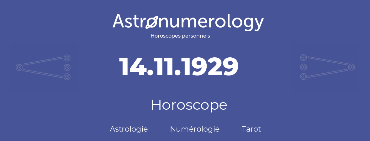 Horoscope pour anniversaire (jour de naissance): 14.11.1929 (14 Novembre 1929)