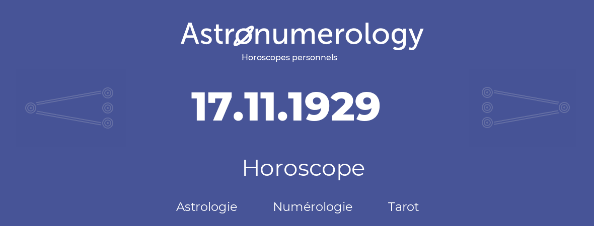 Horoscope pour anniversaire (jour de naissance): 17.11.1929 (17 Novembre 1929)