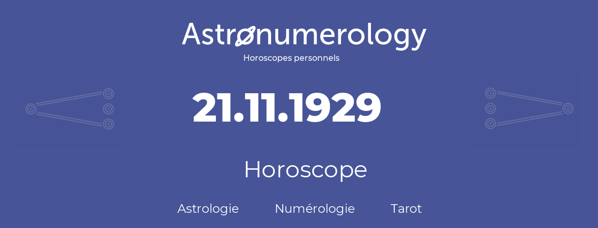 Horoscope pour anniversaire (jour de naissance): 21.11.1929 (21 Novembre 1929)