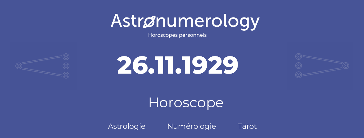 Horoscope pour anniversaire (jour de naissance): 26.11.1929 (26 Novembre 1929)