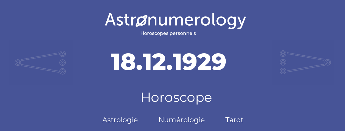 Horoscope pour anniversaire (jour de naissance): 18.12.1929 (18 Décembre 1929)
