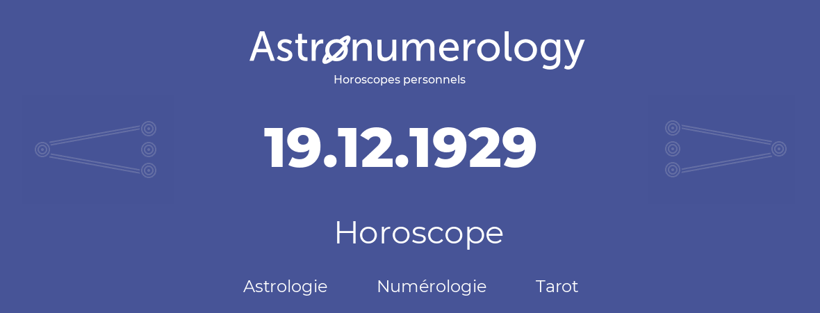 Horoscope pour anniversaire (jour de naissance): 19.12.1929 (19 Décembre 1929)