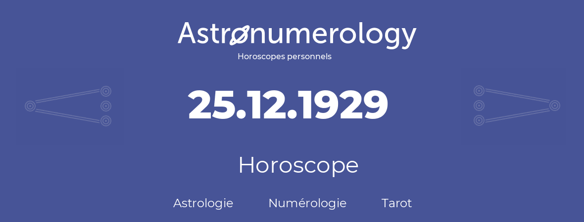 Horoscope pour anniversaire (jour de naissance): 25.12.1929 (25 Décembre 1929)